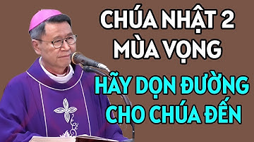 CHÚA NHẬT 2 MÙA VỌNG : HÃY DỌN ĐƯỜNG CHO CHÚA | ĐỨC CHA KHẢM GIẢNG MỚI NHẤT