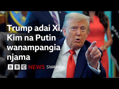Trump Adai China Urusi Na Korea Kaskazini Wanapanga Njama Dhidi Ya Marekani 
