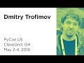 Dmitry trofimov at pycon 2019