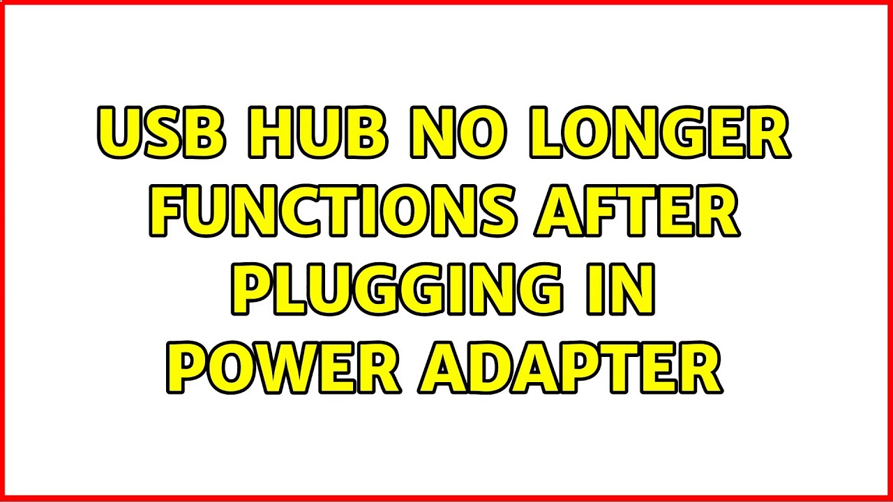 USB hub no longer functions after plugging in power adapter (2 ...