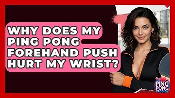 Why Does My Ping Pong Forehand Push Hurt My Wrist? - Ping Pong Prodigy