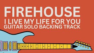 FIREHOUSE - I LIVE MY LIFE FOR YOU GUITAR SOLO BACKING TRACK