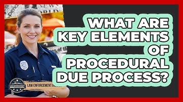 What Are Key Elements of Procedural Due Process?