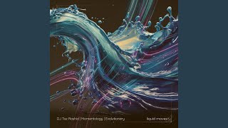 Liquid Moves - DJ Taz Rashid, Momentology, Evolutionary