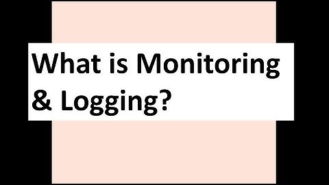 What is Monitoring & Logging?
