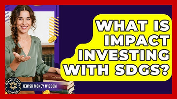 What Is Impact Investing With SDGs? - Jewish Money Wisdom