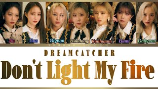 Video thumbnail of "DREAMCATCHER(드림캐쳐)-'Don't Light My Fire' Color Coded Lyrics(가사 발음 번역)"