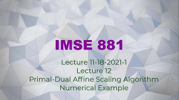 IMSE881 Lecture 12 Primal-Dual Affine Scaling Algorithm Numerical Example Part 1/2