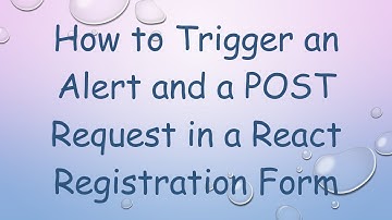 How to Trigger an Alert and a POST Request in a React Registration Form