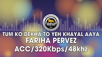 Tum Ko Dekha To Yeh Khayal Aaya - Fariha Pervez
