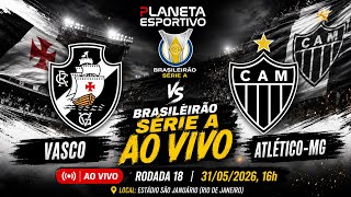 VASCO 0x1 ATLÉTICO-MG | BRASILEIRÃO SÉRIE A RODADA 18 - 31/05/2026