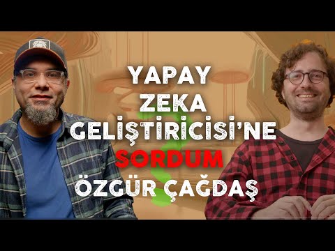 Yapay Zeka Geliştiricisine Sordum! : Özgür Çağdaş