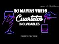 CUARTETOS INOLVIDABLES  - DJ MATIAS TREJO 2022