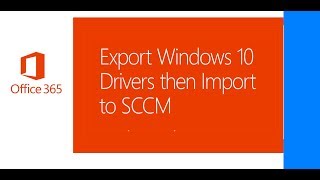 Export Windows 10 Drivers Then Import To Sccm