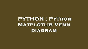 PYTHON : Python Matplotlib Venn diagram