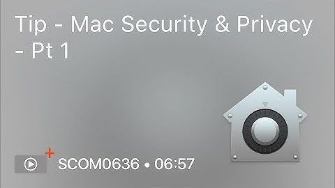SCOM0636 - Tip - Mac Security & Privacy - Pt 1