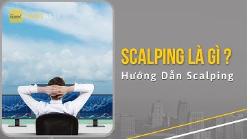 Scalping Là Gì? Cách Đánh Scalping Trade Hiệu Quả Trong Forex