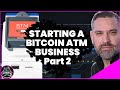 Start a Bitcoin ATM Business Part Two