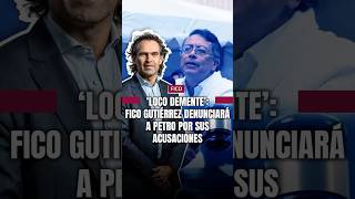 ‘Loco demente’: Fico Gutiérrez denunciará a Petro por sus acusaciones