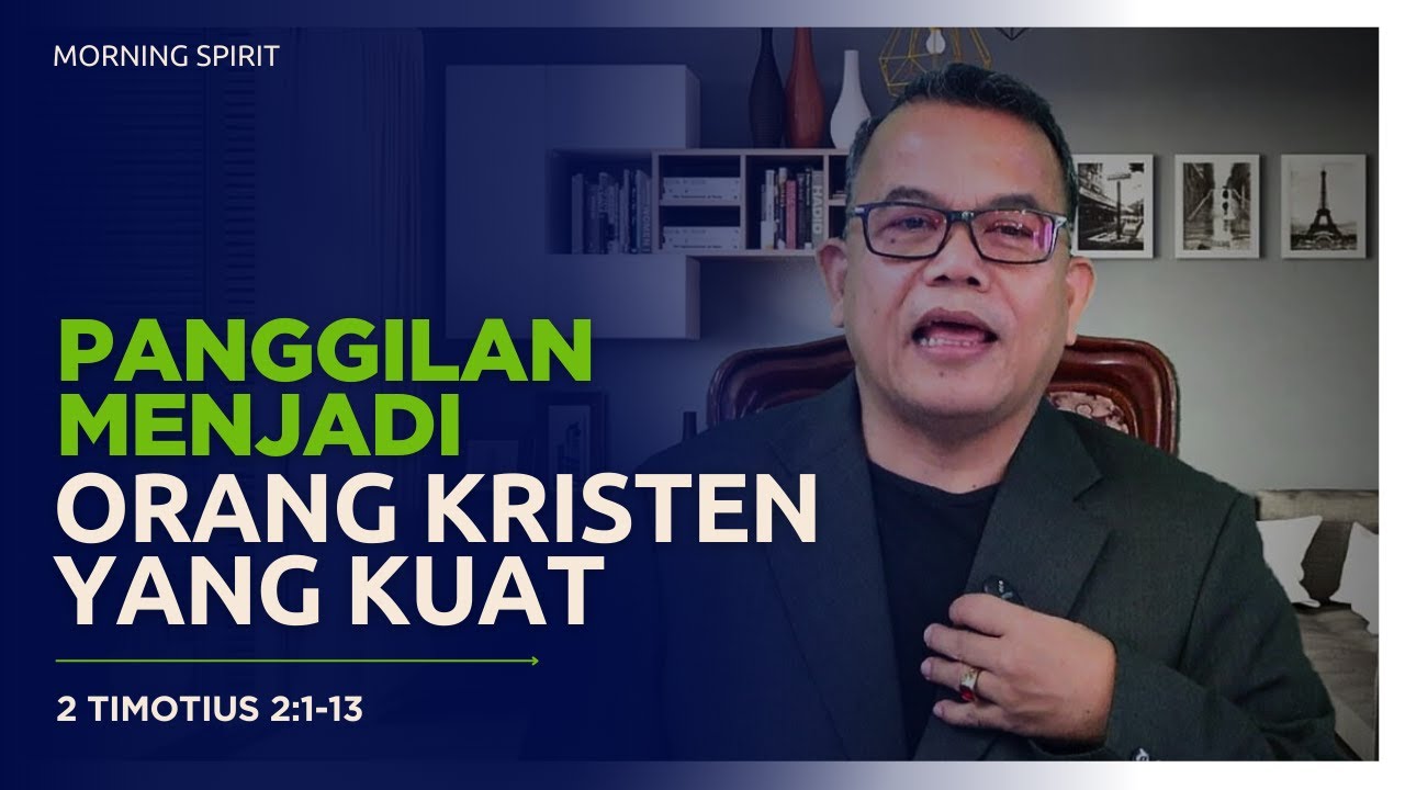 Panggilan Menjadi Orang Kristen yang Kuat | 2 Timotius 2:1-13 | Morning Spirit - 5 Mei 2025