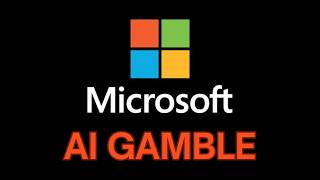 Microsoft's Massive AI Gamble