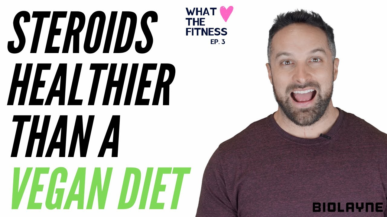  Steroids Healthier Than A Vegan Diet What The Fitness EP 3