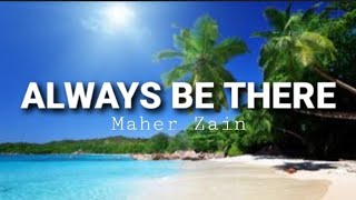 Maher Zain - Always Be There (Lyrics)