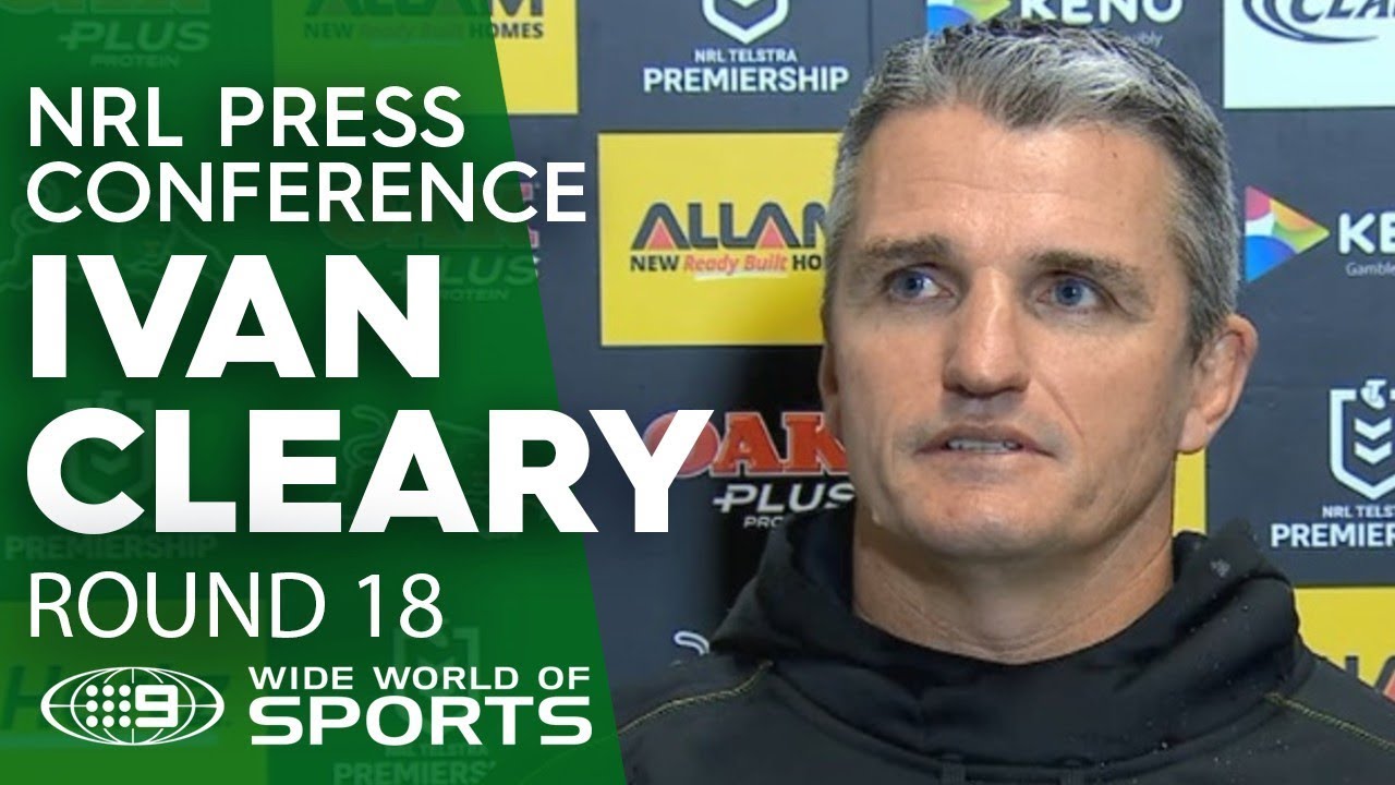 NRL Press Conference: Ivan Cleary - Round 18 | NRL on Nine wide world of sports intro