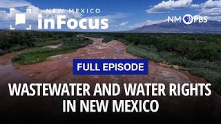 Wastewater and Water Rights in NM | Full Episode