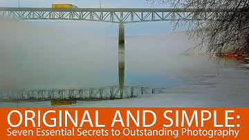 Original and Simple: Seven Essential Secrets to Outstanding Photography
