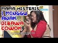 MAMA HISTERIS, 1 MINGGU ANAK DIBAWA COWOK - Rumah Uya 10 Oktober 2017