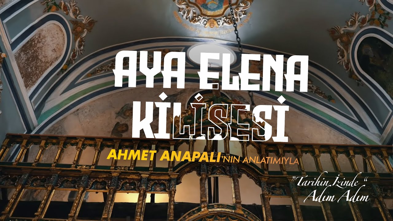 'TARİHİN İZİNDE' ADIM ADIM, AYA ELENIA KİLİSESİ, AHMET ANAPALI'NIN ANLATIMIYLA