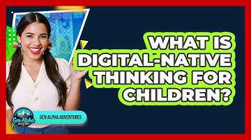 What Is Digital-Native Thinking For Children?