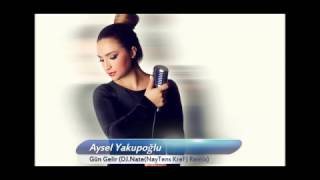 Aysel Yakupoğlu-Gün Gelir (DJ.Nate(NayTens KreF) Remix) New mix Resimi