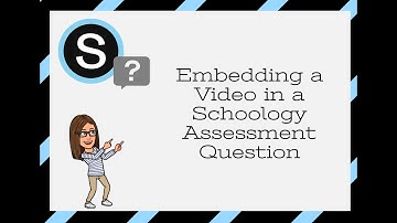 Embedding a Video in a Schoology Assessment Question