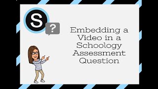Embedding A Video In A Schoology Essment Question