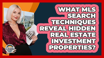 What MLS Search Techniques Reveal Hidden Real Estate Investment Properties?