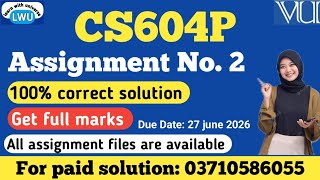 CS604P assignment no 2 solution fall 2026|| CS604p assignment no 2 100% correct solution #cs604p 