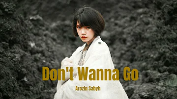 Arozin sabyh - Don't Wanna Go