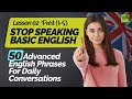 Stop🖐 Speaking Basic English! Use These 50 Advanced English Phrases For Daily Conversations - Part 2