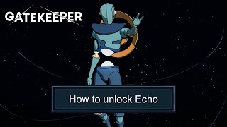 How to unlock Echo | Activate the capsule with Echo | Echo Skill Preview | Gatekeeper (Early Access)