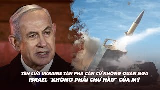 Điểm xung đột: Tên lửa Ukraine phá căn cứ Nga; Israel \\