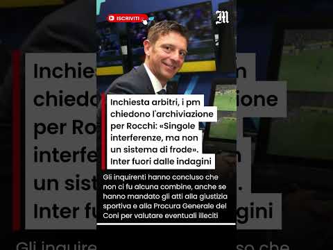 Video Arbitri, i pm chiedono l'archiviazione per Rocchi: «Singole interferenze ma non un sistema di frode»