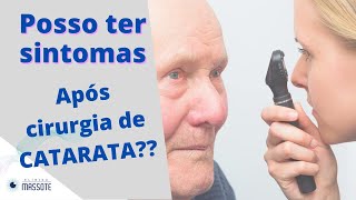 Posso ter sintomas após fazer uma cirurgia de catarata?