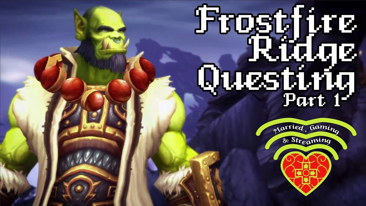 Frostfire Ridge World of Warcraft: Warlords of Draenor - Frostfire Ridge Questing ...