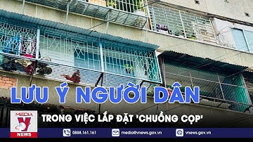Công an TP.HCM lưu ý người dân về việc lắp đặt “chuồng cọp” - VNews