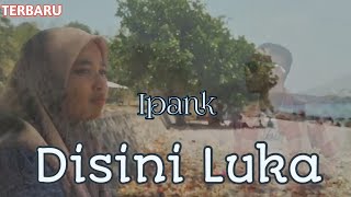 Download Lagu Disini Luka ~ Ipank ( musik video ) Mengapakah kau bagi duaTERBARU MP3