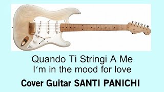 QUANDO TI STRINGI A ME ( I'm in the mood for love) 1935 - Cover Guitar SANTI PANICHI