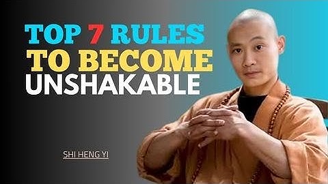 The 7 Rules To Become Unshakeable - Master Shi Heng Yi