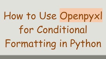 How to Use Openpyxl for Conditional Formatting in Python